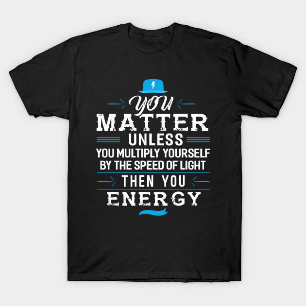 You Matter Unless you Energy